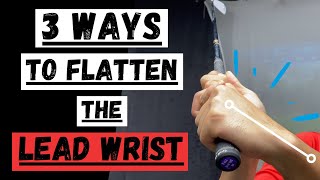 3 WAYS TO KEEP YOUR LEAD WRIST FLAT [upl. by Stambaugh]