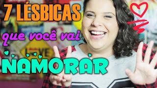 7 LÉSBICAS QUE VOCÊ VAI NAMORAR NA VIDA [upl. by Yolanda]