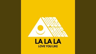 LA LA LA Love You Like [upl. by Mir]