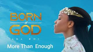 Ada Ehi  More Than Enough  BORN OF GOD [upl. by Azilem931]