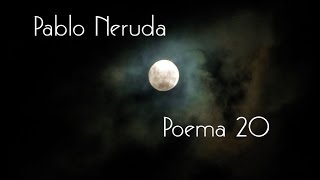 Pablo Neruda  Poema 20 [upl. by Rubel]