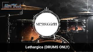 Meshuggah  Lethargica DRUMS ONLY [upl. by Nnaeilsel385]