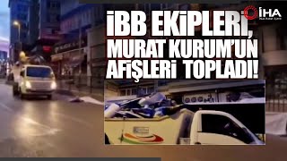 İBB Ekipleri Tarafından Cumhur İttifakı İBB Başkan Adayı Murat Kurum’un Afişleri Toplatıldı [upl. by Xavler295]