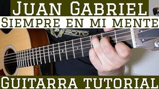 Siempre En Mi Mente  Tutorial de Guitarra  Juan Gabriel  Para Principiantes [upl. by Ennagrom]