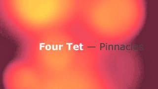 Four Tet  Pinnacles [upl. by Llenoj32]